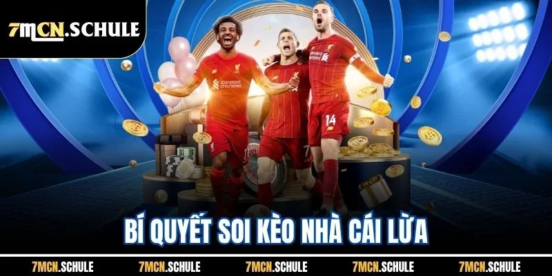 Bí Quyết Soi Kèo Nhà Cái Lừa | Cách Nhận Diện Chuẩn Xác