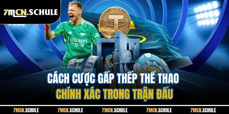 Chiến Thuật Gấp Thếp Cược Thể Thao| Chỉ Dẫn Áp Dụng Chi Tiết 4 Cách cược gấp thếp thể thao chính xác trong trận đấu
