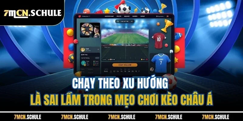 Mẹo Chơi Kèo Châu Á - Bật Các Chiến Thuật Hiệu Quả Nhất 4 Chạy theo xu hướng là sai lầm trong mẹo chơi kèo châu Á