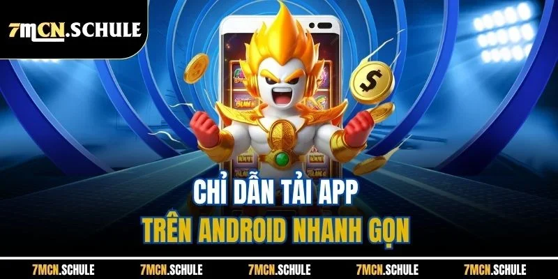 Tải App 7M - Trải Nghiệm Ứng Dụng Cá Cược Đỉnh Cao 3 Chỉ dẫn tải app trên Android nhanh gọn