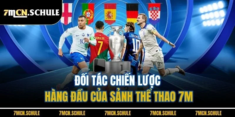 Thể Thao 7M - Cập Nhật Tin Tức Nhanh, Bắt Kèo Chuẩn Xác 39 Đối tác chiến lược hàng đầu của sảnh thể thao 7M