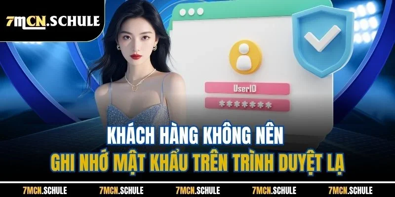Đăng Nhập 7M | Mở Khóa Thế Giới Bóng Đá Trong 1 Phút 4 Khách hàng không nên ghi nhớ mật khẩu trên trình duyệt lạ