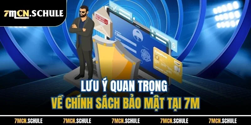 Chính Sách Bảo Mật 7M - Tổng Hợp Biện Pháp An Toàn Dữ Liệu 4 Lưu ý quan trọng về chính sách bảo mật tại 7M