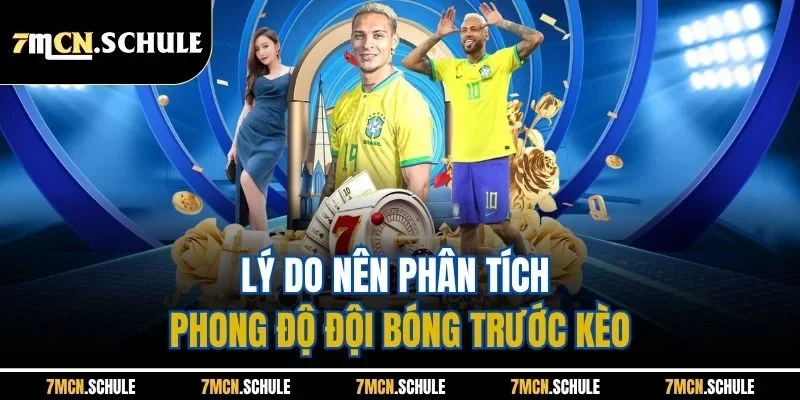 Mẹo Phân Tích Phong Độ Đội Bóng 7M - Soi Kèo Chuẩn Xác Nhất 2 Lý do nên phân tích phong độ đội bóng trước kèo