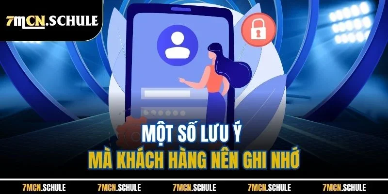 Đăng Ký 7M | Update Quy Trình Thực Hiện Chuẩn Nhất 2025 2 Một số lưu ý mà khách hàng nên ghi nhớ