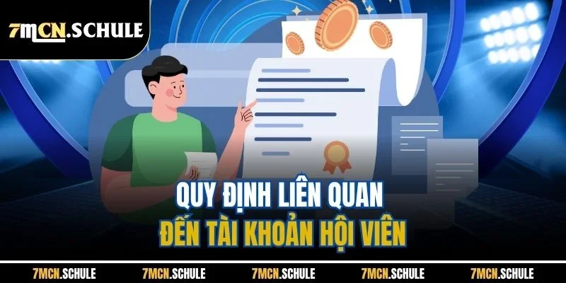 Điều Khoản Điều Kiện 7M | Ban Hành Mới Nhất Năm 2025 3 Quy định liên quan đến tài khoản hội viên