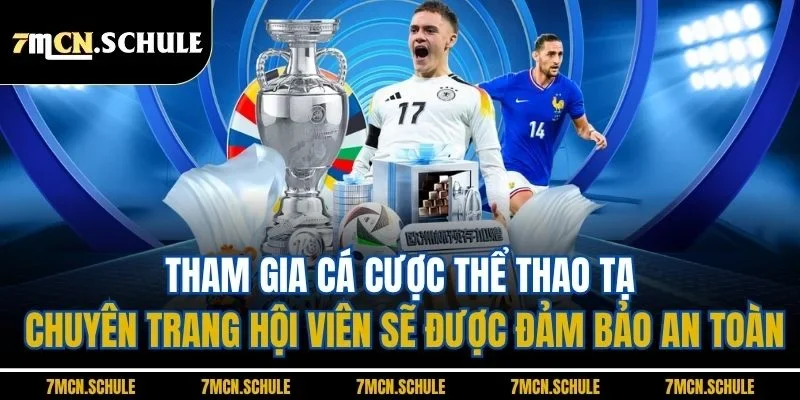 Giới Thiệu 7M | Trang Cập Nhật Tin Tức Thể Thao Uy Tín 2025 4 Tham gia cá cược thể thao tạ chuyên trang hội viên sẽ được đảm bảo an toàn