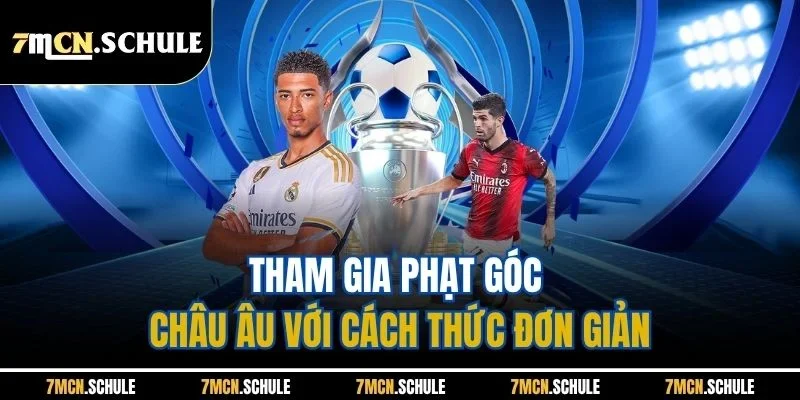 Kèo Phạt Góc | Hình Thức Giải Trí Thể Thao Đáng Chơi Nhất 7M 3 Tham gia phạt góc châu Âu với cách thức đơn giản