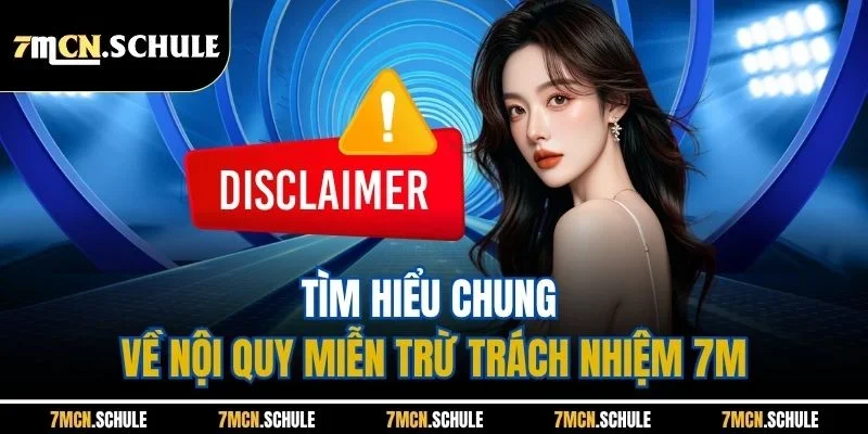 Miễn Trừ Trách Nhiệm 7M - Hiểu Rõ Ý Nghĩa Cốt Lõi 1 Tìm hiểu chung về nội quy miễn trừ trách nhiệm 7M