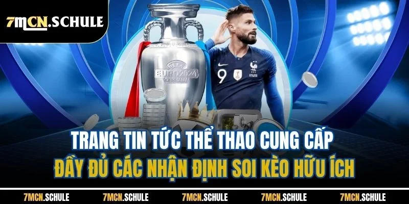 Giới Thiệu 7M | Trang Cập Nhật Tin Tức Thể Thao Uy Tín 2025 3 Trang tin tức thể thao cung cấp đầy đủ các nhận định soi kèo hữu ích