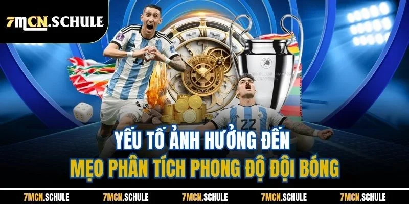 Mẹo Phân Tích Phong Độ Đội Bóng 7M - Soi Kèo Chuẩn Xác Nhất 4 Yếu tố ảnh hưởng đến mẹo phân tích phong độ đội bóng