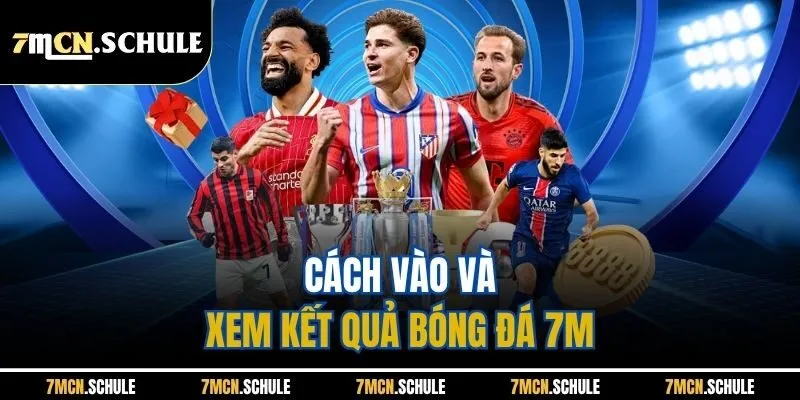 Kết Quả Bóng Đá 22 Cách vào và xem kết quả bóng đá 7M